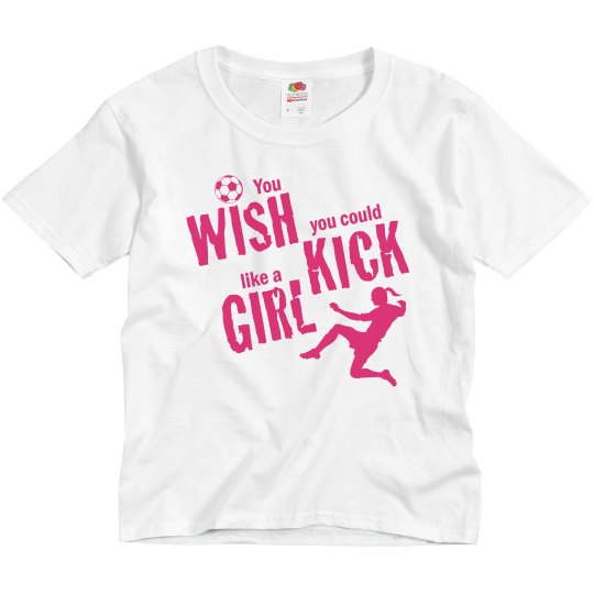 You wish you could kick like a girl Tee