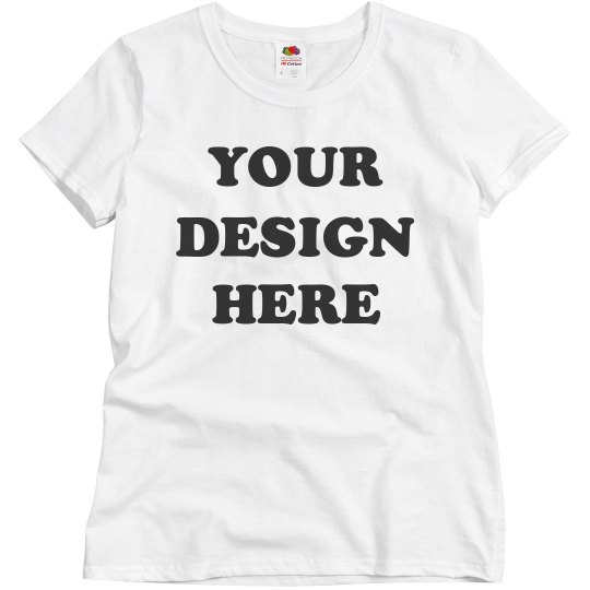 Your Design Here Custom Tee Your Design Here Custom Tee