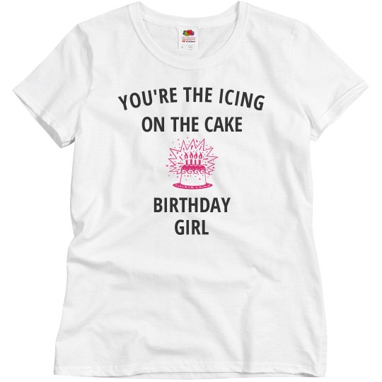 Your the icing birthday girl Your the icing birthday girl