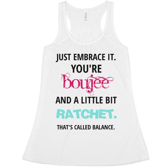 You're Boujee & Ratchet