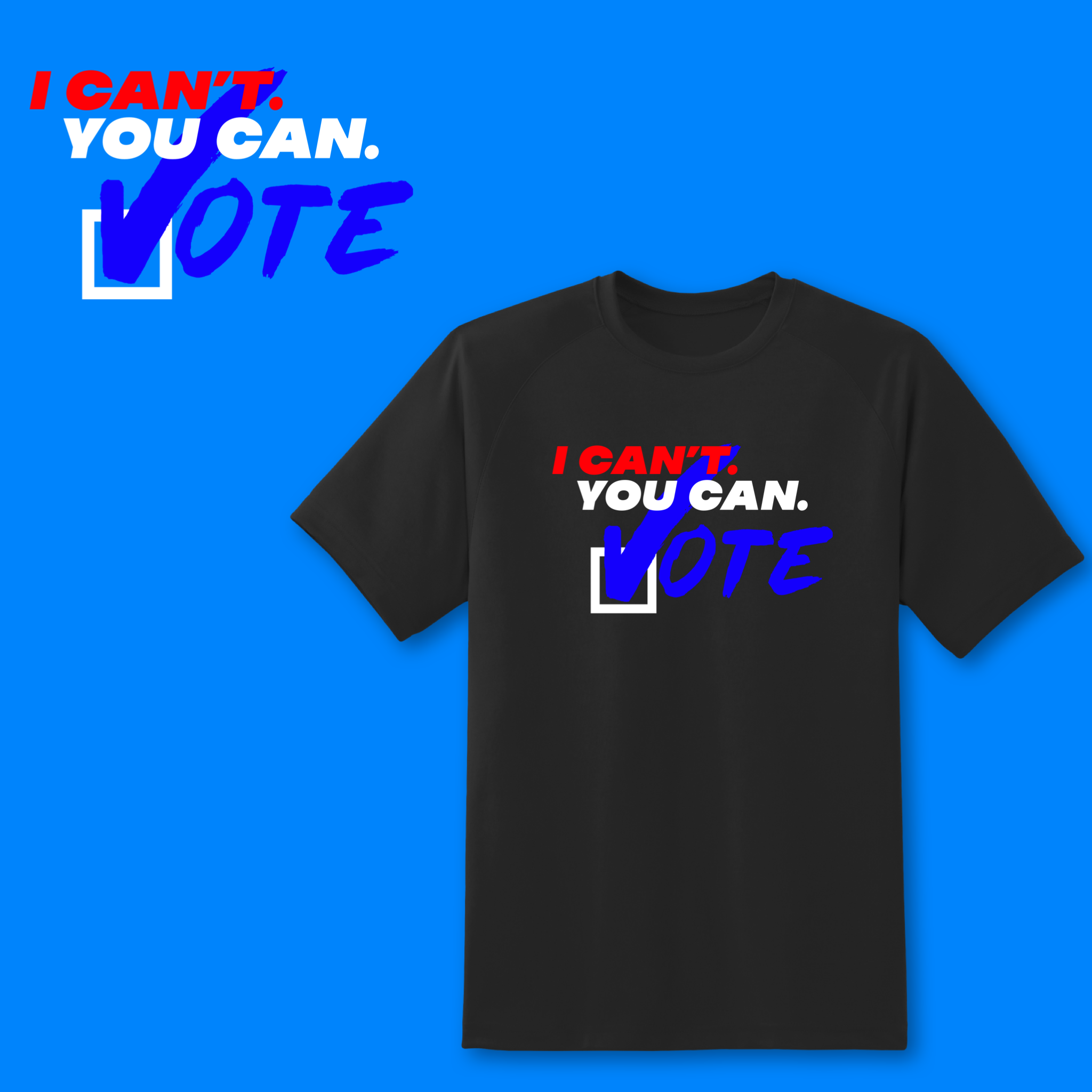 I Can't.You Can.VOTE! 