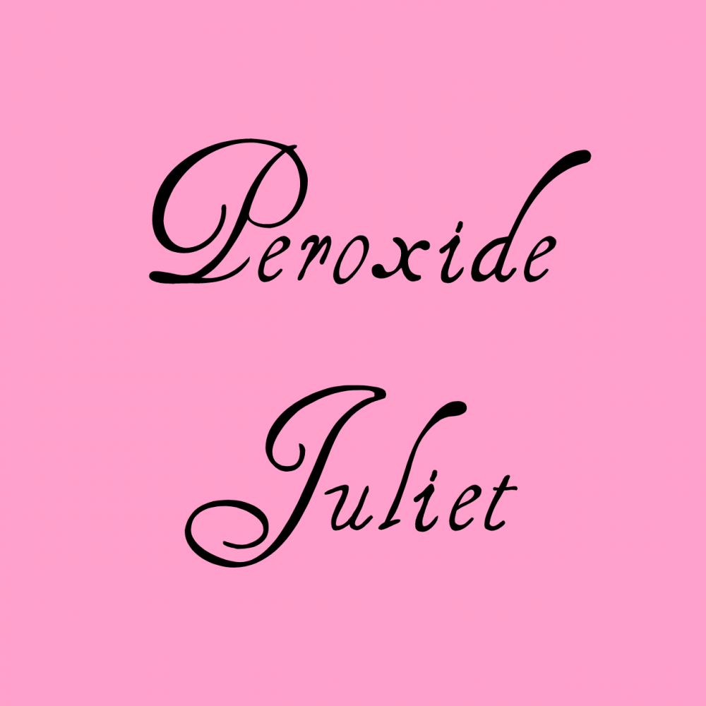 Peroxide Juliet