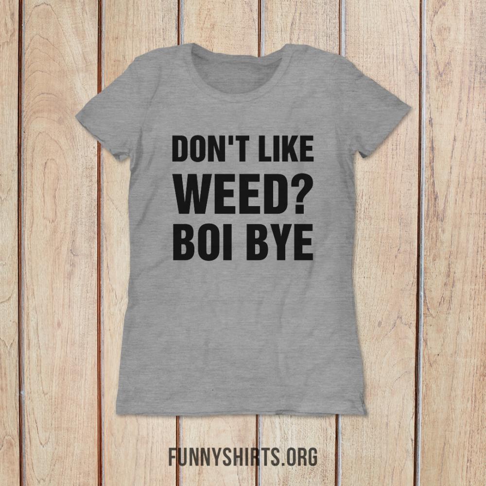 Don't Like Weed? Boi Bye