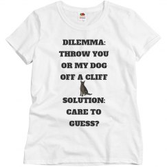 DILEMMA:THROW YOU OR MY DOG OFF A CLIFF