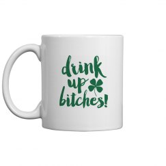 Drink Up Bitches St. Patricks Day Drinkware