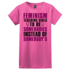 FEMINISM: Teaching Girls to be Somebodies Relaxed Tee
