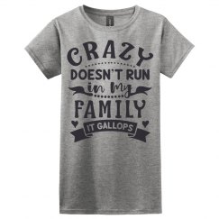 Crazy Doesn't Run In My Family, It Gallops Ladies Tee