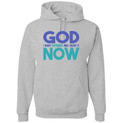 God I Want Patience NOW Unisex Hoodie