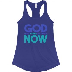 God I Want Patience NOW Ladies Slim Racerback Tank