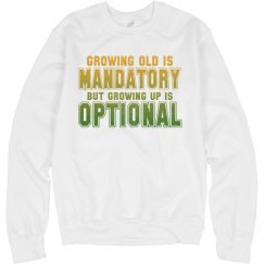 Growing Old vs Growing Up Unisex Sweatshirt