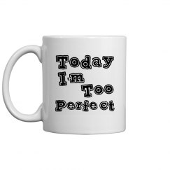 Today I'm Too Perfect