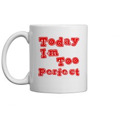 Today I'm Too Perfect