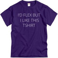 I'd Flex But I Like This Shirt