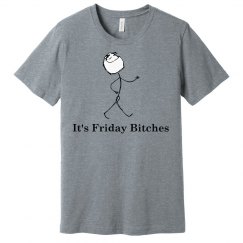 It's Friday Bitches