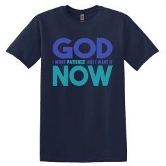 God I Want Patience NOW Adult Unisex Basic Tee