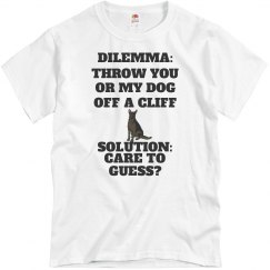 DILEMMA:THROW YOU OR MY DOG OFF A CLIFF