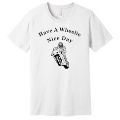 Have A Wheelie Nice Day