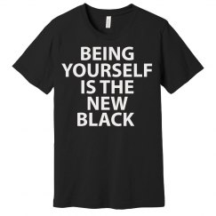 Being Yourself Is The New Black 