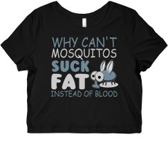 Why Can't Mosquitos Suck Fat Cropped Tee