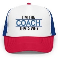 I'm The Coach Thats Why