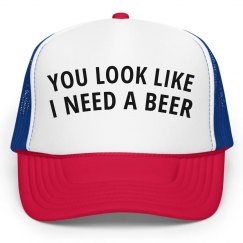 U Look Like I Need A Beer