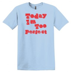 Today I'm Too Perfect