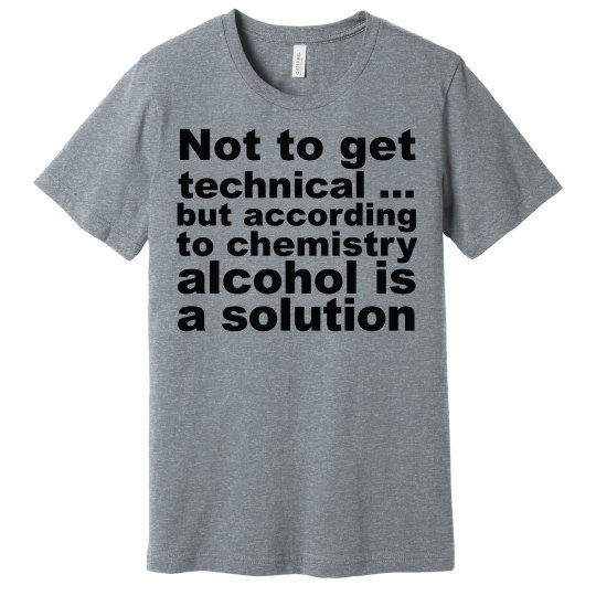 Alcohol Is A Solution Alcohol Is A Solution