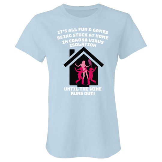 All Fun & Games Until The Wine Runs Out Isolation Tee All Fun & Games Until The Wine Runs Out Isolation Tee