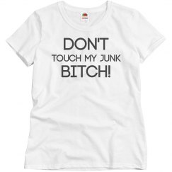 Don't Touch My Junk Bitch