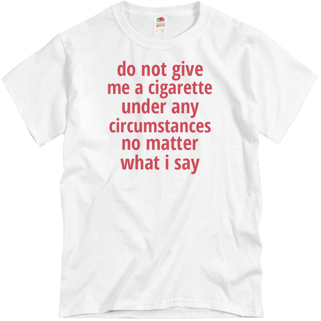 Do Not Give Me A Cigarette Shirt - Unisex Basic Promo T-Shirt