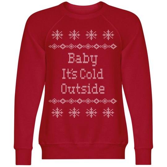 Baby Its cold Outside Sweatshirt Baby Its cold Outside Sweatshirt