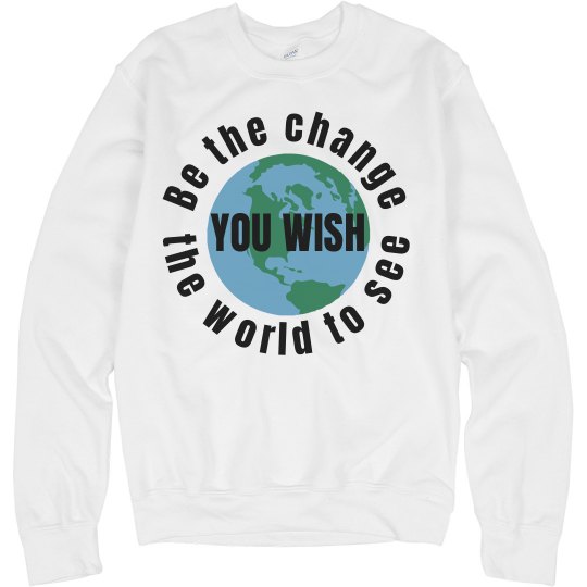 Be the change you wish to see