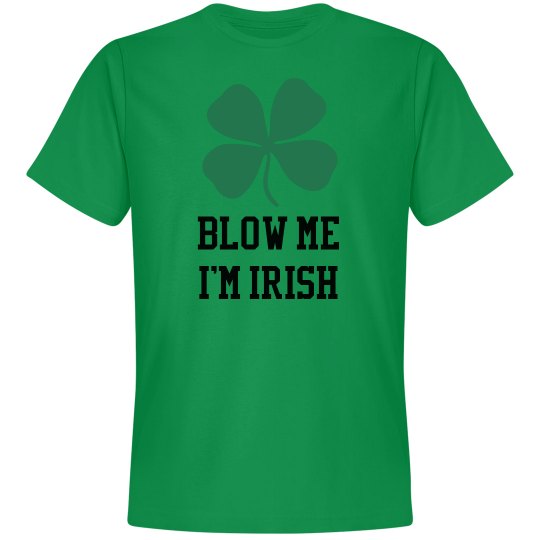 Blow Me I'm Irish Blow Me I'm Irish