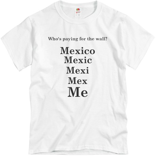 Build the wall shirt. Build the wall shirt.