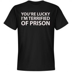 I’m Terrified Of Prison Shirt