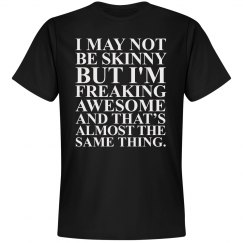 I May Not Be Skinny Shirt