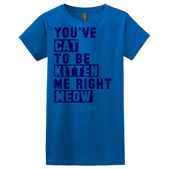 Cat To Be Kitten Me Right Meow Relaxed Basic T-Shirt Cat To Be Kitten Me Right Meow Relaxed Basic T-Shirt