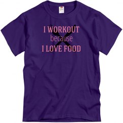 I Workout Because I Love Food