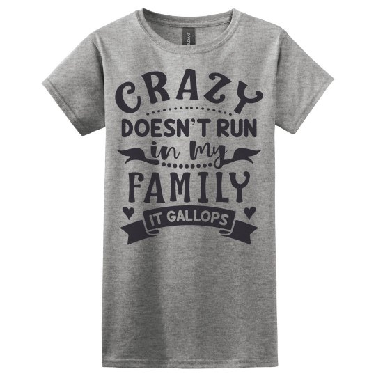 Crazy Doesn't Run In My Family, It Gallops Ladies Tee Crazy Doesn't Run In My Family, It Gallops Ladies Tee