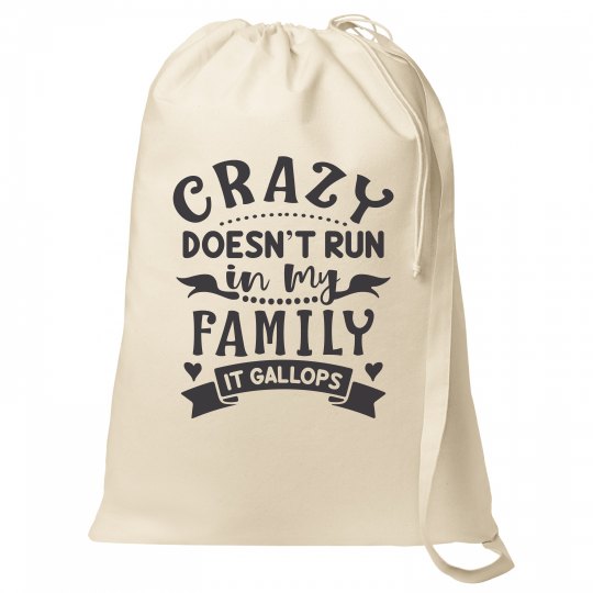 Crazy Doesn't Run In My Family, It Gallops Laundry Crazy Doesn't Run In My Family, It Gallops Laundry