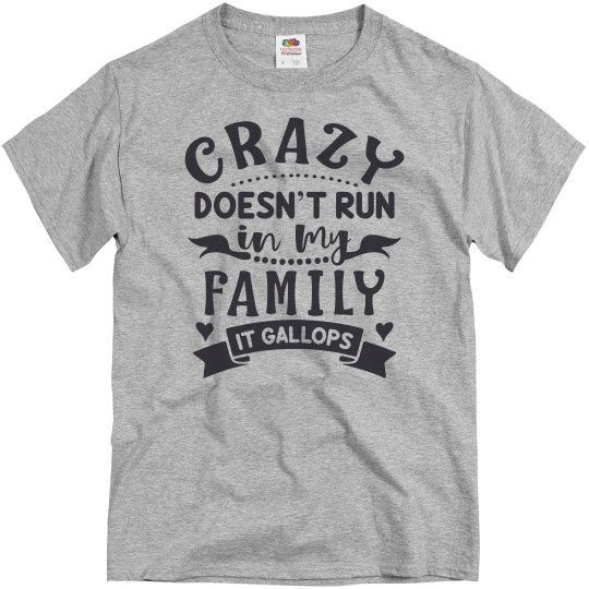 Crazy Doesn't Run In My Family, It Gallops Unisex Basic Crazy Doesn't Run In My Family, It Gallops Unisex Basic