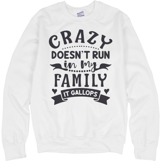Crazy Doesn't Run In My Family, It Gallops Unisex Sweat Crazy Doesn't Run In My Family, It Gallops Unisex Sweat