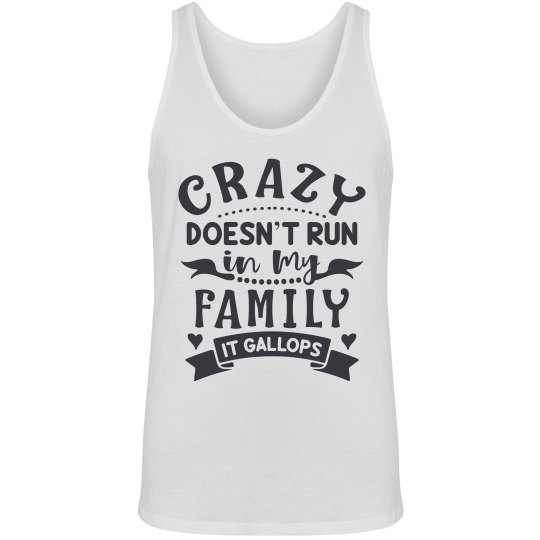 Crazy Doesn't Run In My Family, It Gallops Unisex Tank Crazy Doesn't Run In My Family, It Gallops Unisex Tank