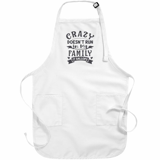 Crazy Doesn't Run In My Family, It Gallops White Apron