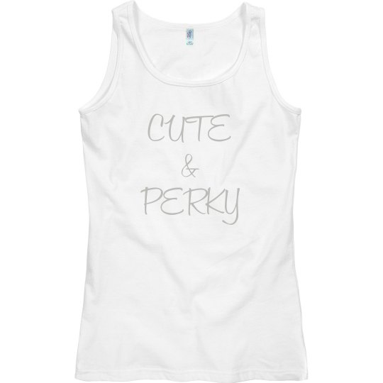 Cute and Perky Cute and Perky