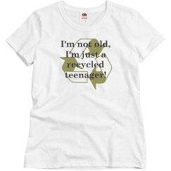 I'm not old I'm a recycled teenager