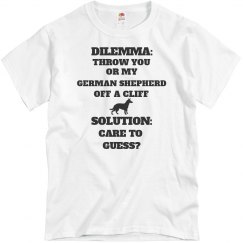 DILEMMA: THROW YOU OR MY GERMAN SHEPHERD OFF A CLIFF