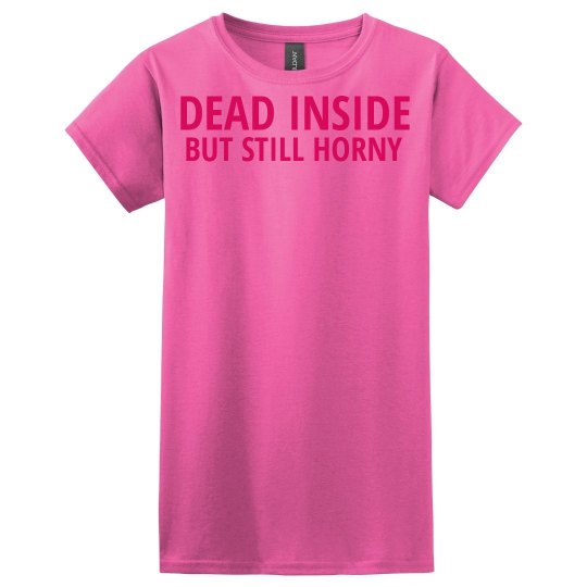 Dead Inside But Still Horny Women's Shirt Dead Inside But Still Horny Women's Shirt