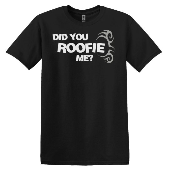 Did You Roofie Me? Did You Roofie Me?