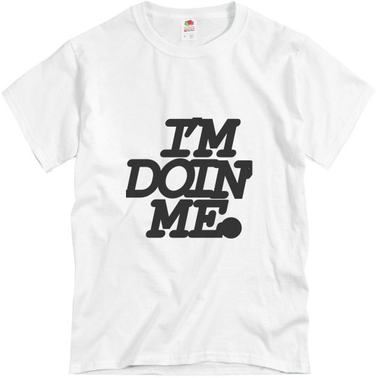 Doing me Shirt Doing me Shirt